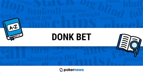 Learn Poker Donk Bet Meaning & Definition.